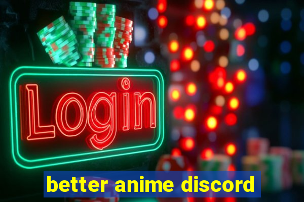 better anime discord